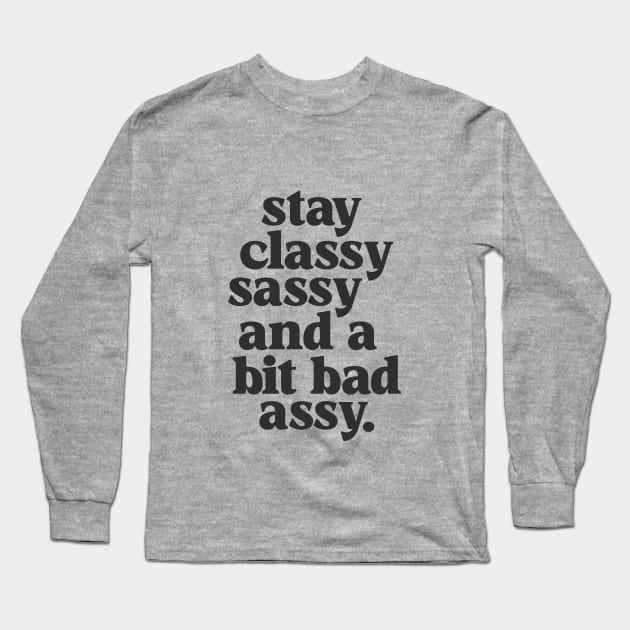 Stay Classy Sassy and a Bit Bad Assy in Black and White Long Sleeve T-Shirt by MotivatedType